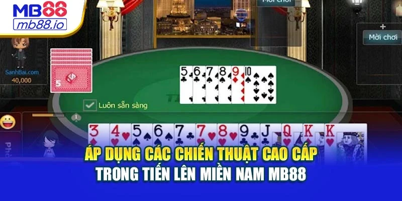 Áp dụng các chiến thuật cao cấp trong tiến lên miền Nam MB88