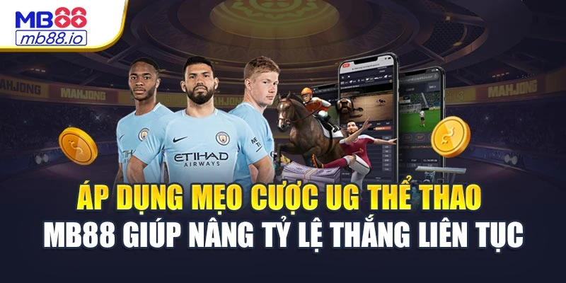 Áp dụng mẹo cược UG thể thao MB88 giúp nâng tỷ lệ thắng liên tục