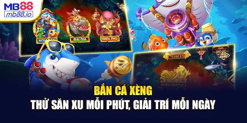 Bắn Cá Xèng - Thử Săn Xu Mỗi Phút, Giải Trí Mỗi Ngày