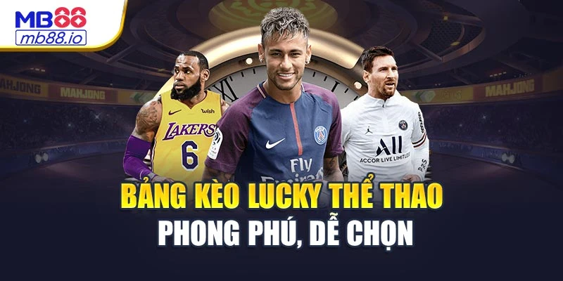 Bảng kèo Lucky thể thao phong phú, dễ chọn