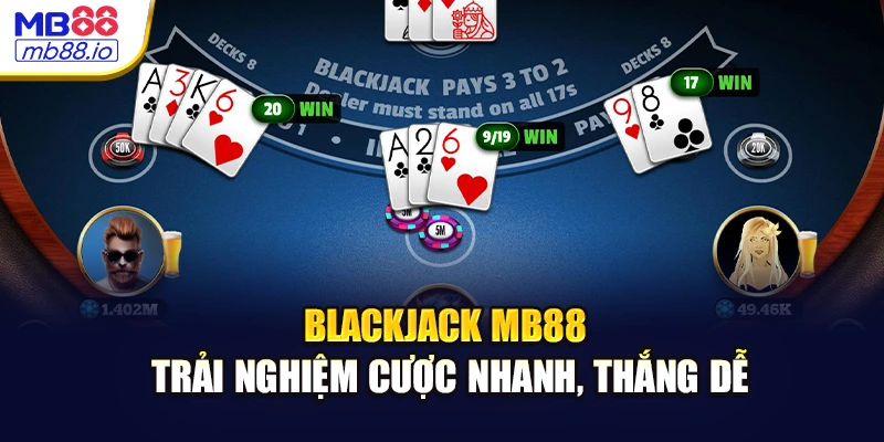 Blackjack MB88 trải nghiệm cược nhanh, thắng dễ