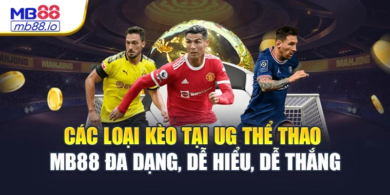 Các loại kèo tại UG thể thao MB88 đa dạng, dễ hiểu, dễ thắng