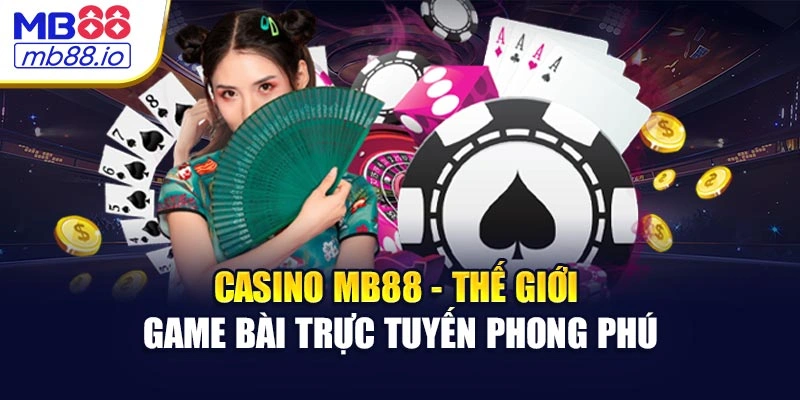 Casino MB88 - Thế Giới Trò Chơi Casino Trực Tuyến Phong Phú