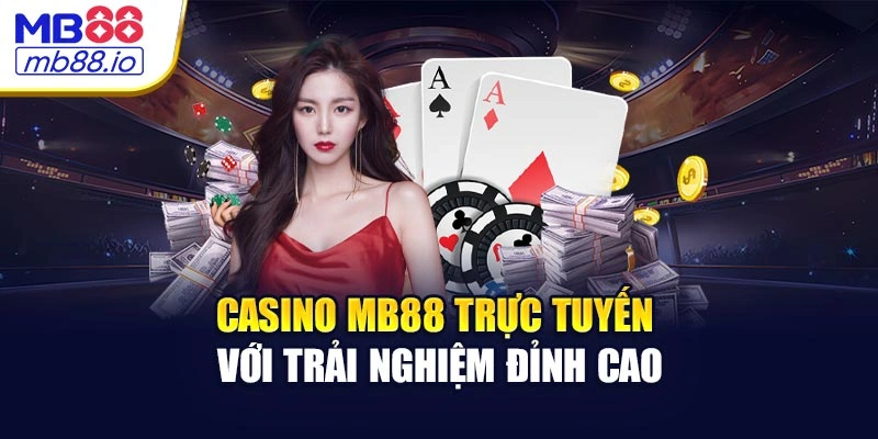 Casino MB88 trực tuyến với trải nghiệm đỉnh cao