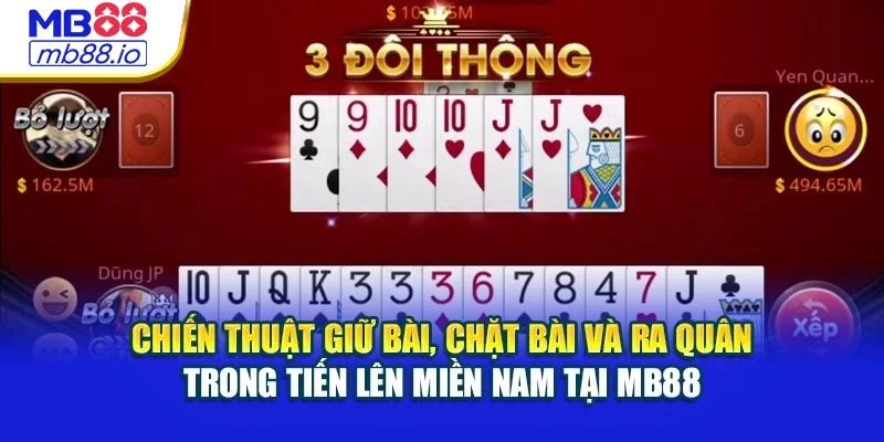 Chiến thuật giữ bài, chặt bài và ra quân trong tiến lên miền Nam tại MB88