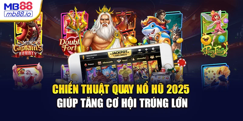 Chiến thuật quay nổ hũ 2025 giúp tăng cơ hội trúng lớn