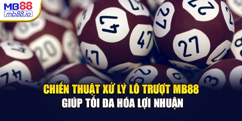 Chiến thuật xử lý lô trượt MB88 giúp tối đa hóa lợi nhuận
