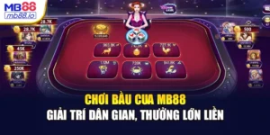 Chơi Bầu Cua MB88 - Giải Trí Dân Gian, Thưởng Lớn Liền