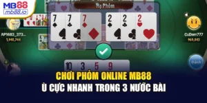 Chơi Phỏm Online MB88 - Ù Cực Nhanh Trong 3 Nước Bài