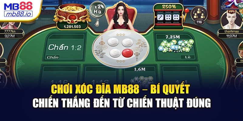 Chơi Xóc đĩa MB88 – Bí quyết chiến thắng đến từ chiến thuật đúng