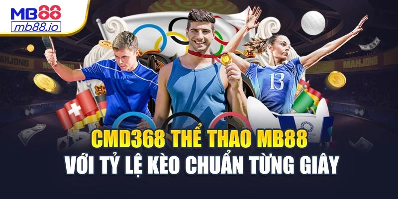 CMD368 Thể Thao MB88 Với Tỷ Lệ Kèo Chuẩn Từng Giây