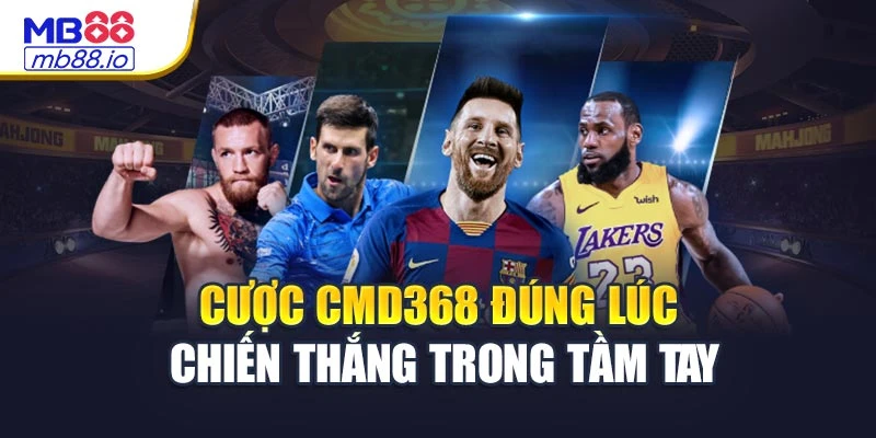 Cược CMD368 đúng lúc – chiến thắng trong tầm tay