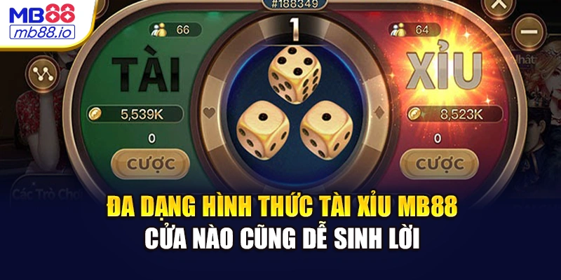 Đa dạng hình thức tài xỉu MB88 – Cửa nào cũng dễ sinh lời