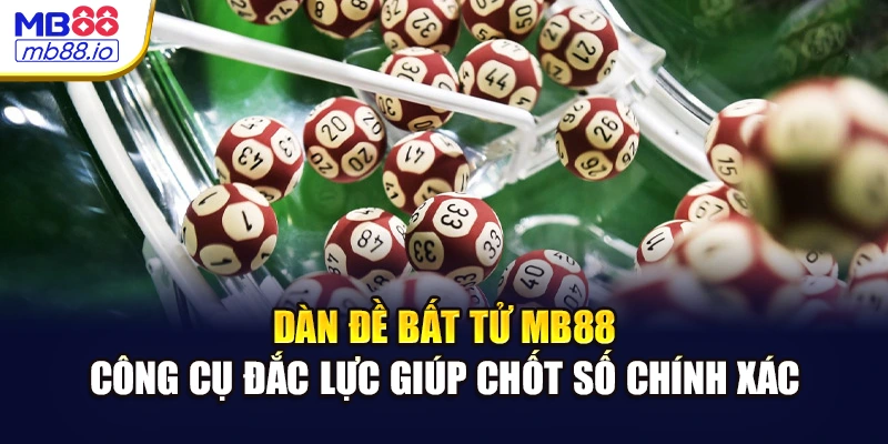 Dàn đề bất tử MB88 – Công cụ đắc lực giúp chốt số chính xác