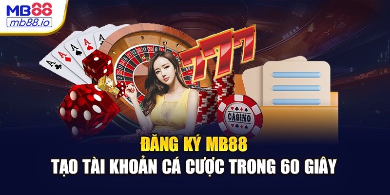 Đăng Ký MB88 - Tạo Tài Khoản Cá Cược Trong 60 Giây