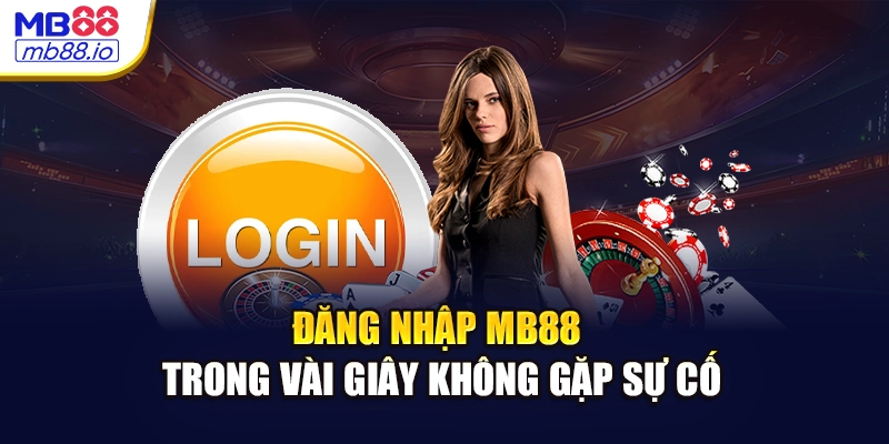 Đăng nhập MB88 trong vài giây không gặp sự cố