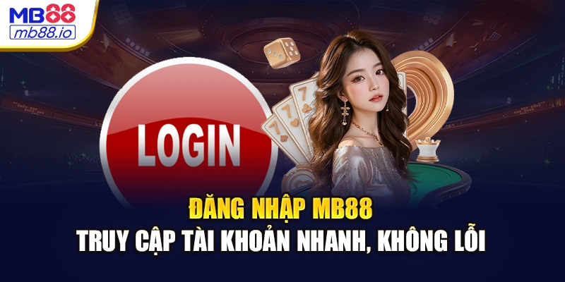 Đăng Nhập MB88 - Truy Cập Tài Khoản Nhanh, Không Lỗi