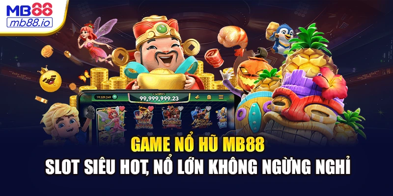 Game nổ hũ MB88 – slot siêu hot, nổ lớn không ngừng nghỉ