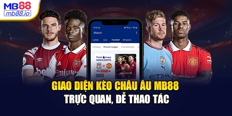 Giao diện kèo châu Âu MB88 trực quan, dễ thao tác