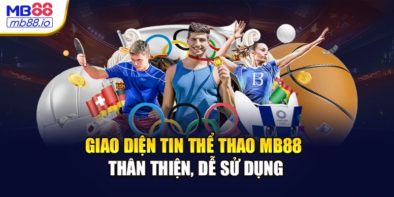 Giao diện tin thể thao MB88 thân thiện, dễ sử dụng