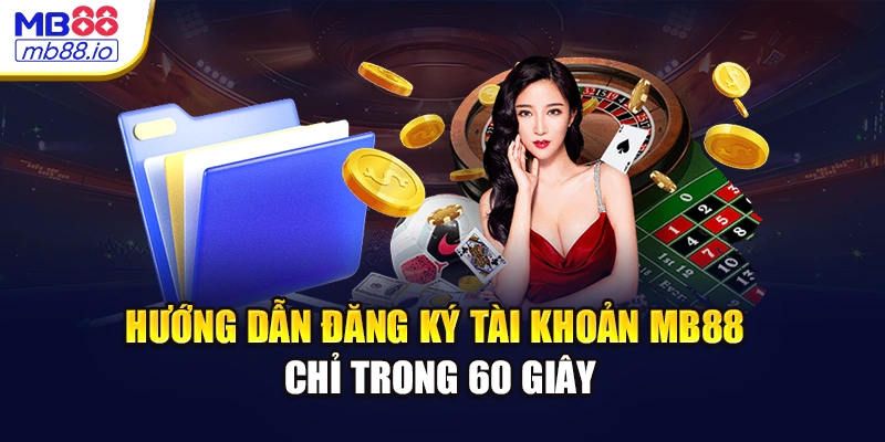 Hướng dẫn đăng ký tài khoản MB88 chỉ trong 60 giây