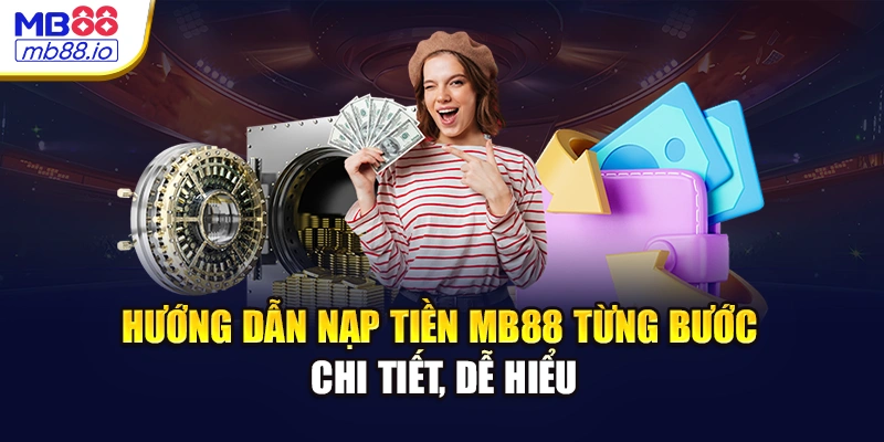 Hướng dẫn nạp tiền MB88 từng bước chi tiết, dễ hiểu