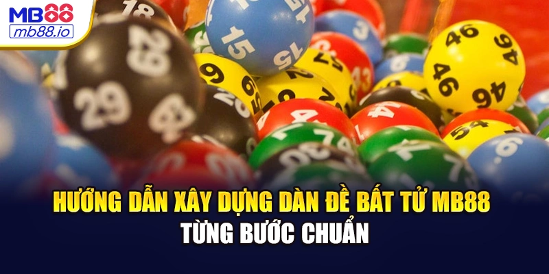 Hướng dẫn xây dựng dàn đề bất tử MB88 từng bước chuẩn