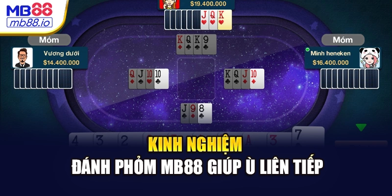 Kinh nghiệm đánh phỏm MB88 giúp ù liên tiếp