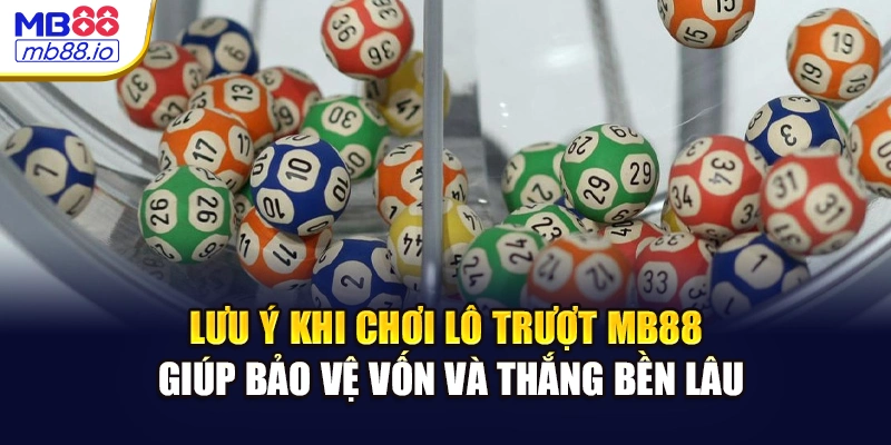 Lưu ý khi chơi lô trượt MB88 giúp bảo vệ vốn và thắng bền lâu