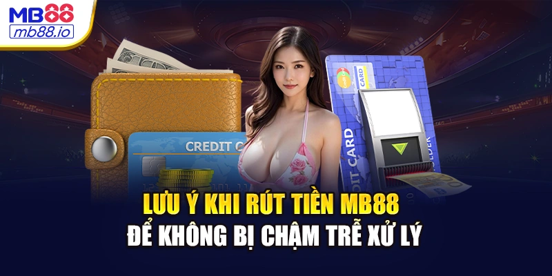 Lưu ý khi rút tiền MB88 để không bị chậm trễ xử lý