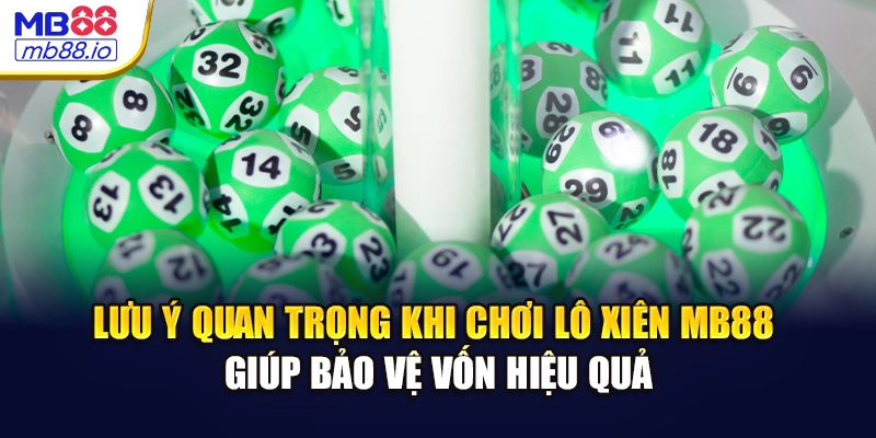 Lưu ý quan trọng khi chơi lô xiên MB88 giúp bảo vệ vốn hiệu quả