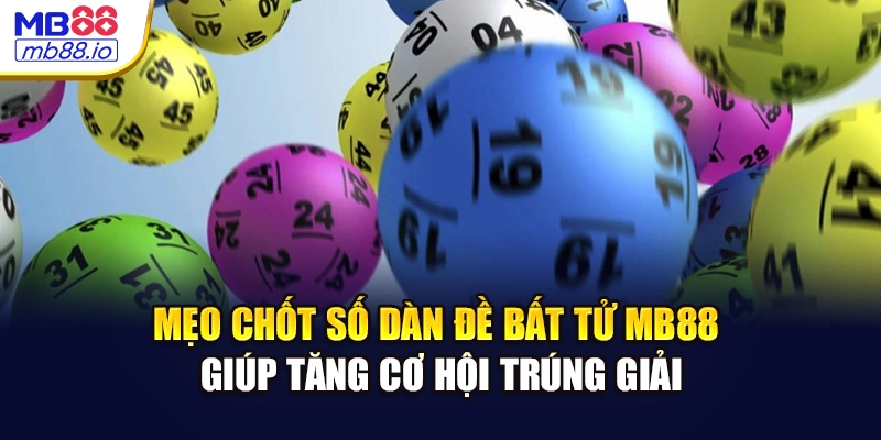 Mẹo chốt số dàn đề bất tử MB88 giúp tăng cơ hội trúng giải