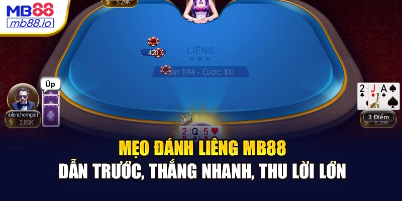 Mẹo đánh Liêng MB88 – Dẫn trước, thắng nhanh, thu lời lớn