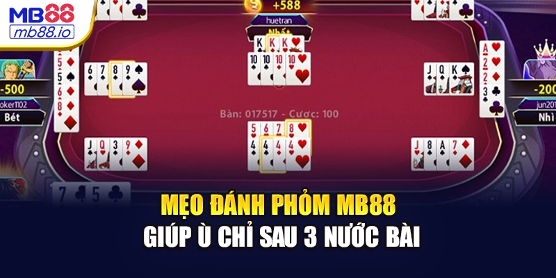 Mẹo đánh Phỏm MB88 giúp ù chỉ sau 3 nước bài