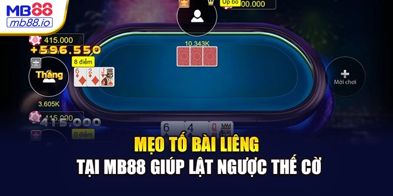 Mẹo tố bài Liêng tại MB88 giúp lật ngược thế cờ