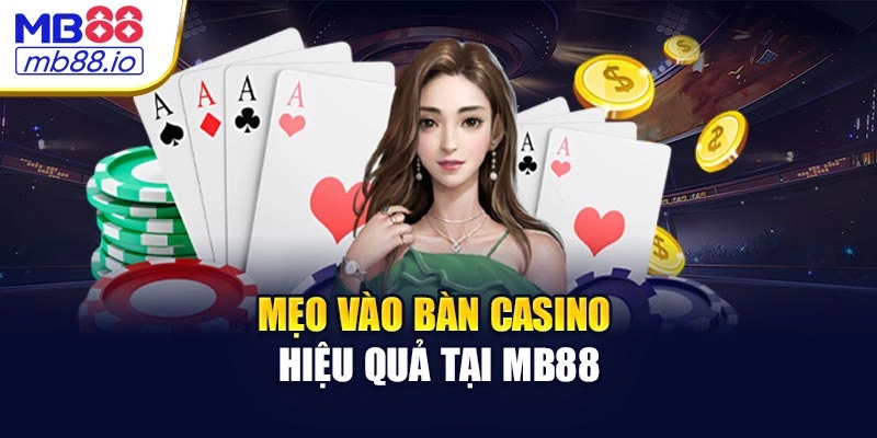 Mẹo vào bàn casino hiệu quả tại MB88