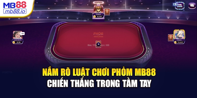 Nắm rõ luật chơi phỏm MB88 - Chiến thắng trong tầm tay