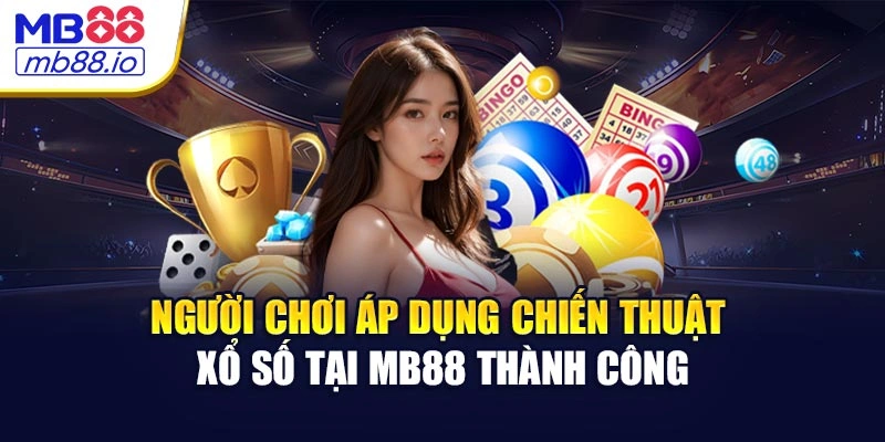 Người chơi áp dụng chiến thuật xổ số tại MB88 thành công