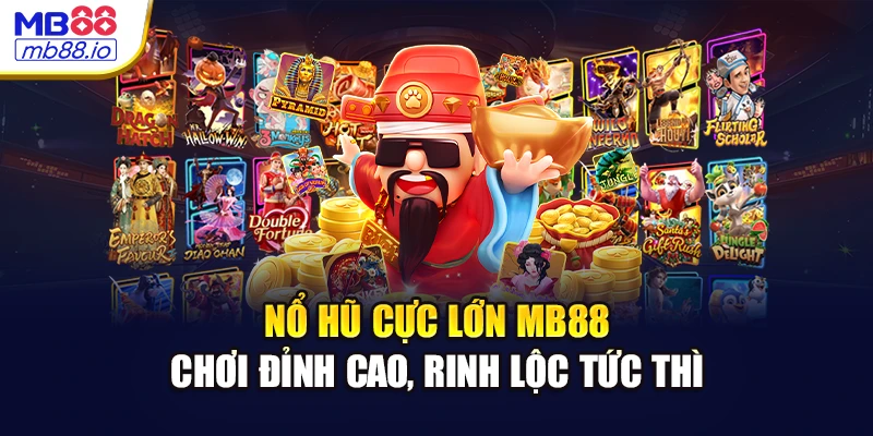 Nổ Hũ Cực Lớn Tại MB88 - Chơi Đỉnh Cao, Rinh Lộc Tức Thì