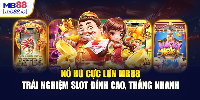 Nổ hũ cực lớn MB88 – trải nghiệm slot đỉnh cao, thắng nhanh