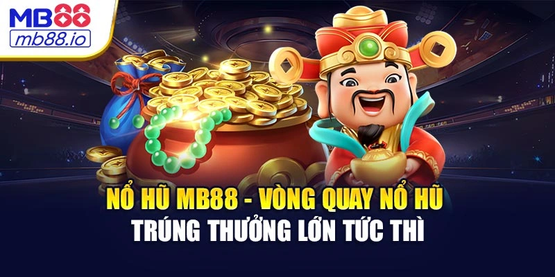 Nổ Hũ MB88 - Jackpot Khủng, Cơ Hội Phát Tài Không Giới Hạn