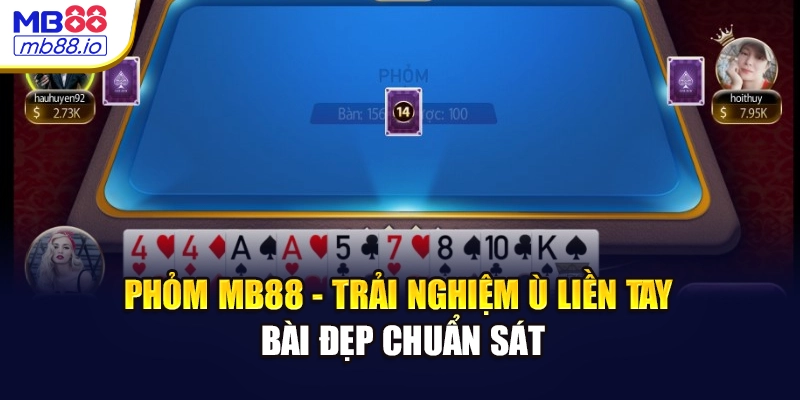 Phỏm MB88 - Trải Nghiệm Ù Liền Tay Bài Đẹp Chuẩn Sát