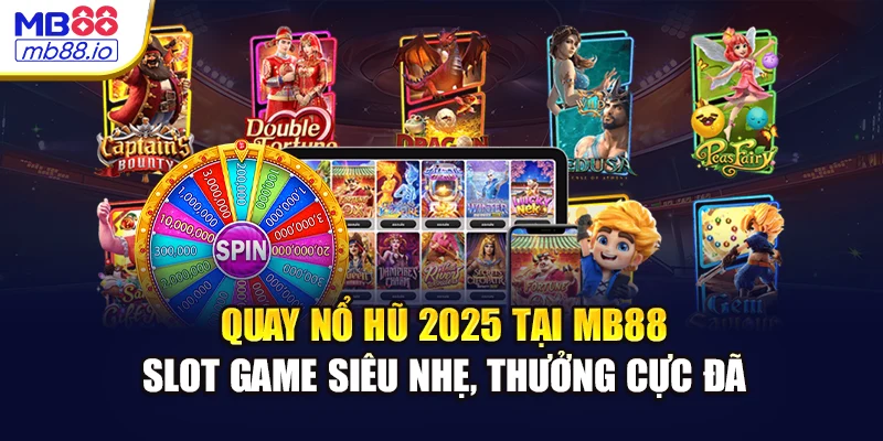Quay nổ hũ 2025 tại MB88 – slot game siêu nhẹ, thưởng cực đã