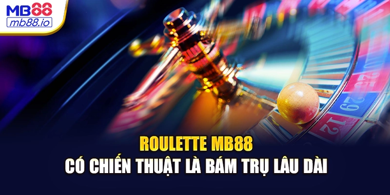 Roulette – Có chiến thuật là bám trụ lâu dài