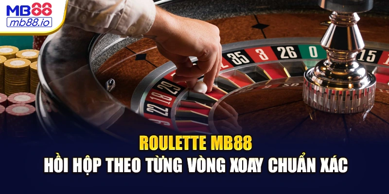 Roulette MB88 – Hồi hộp theo từng vòng xoay chuẩn xác