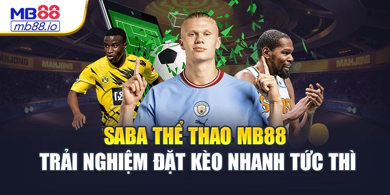 Saba Thể Thao MB88 - Trải Nghiệm Đặt Kèo Nhanh Tức Thì