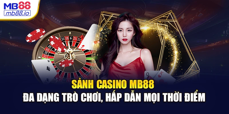 Sảnh casino MB88 đa dạng tựa game, hấp dẫn mọi thời điểm