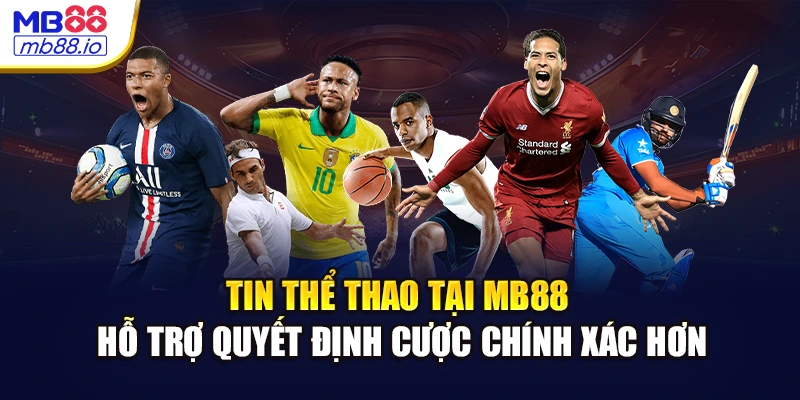 Tin thể thao tại MB88 hỗ trợ quyết định cược chính xác hơn