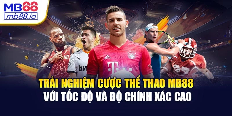 Trải nghiệm cược thể thao MB88 với tốc độ và độ chính xác cao
