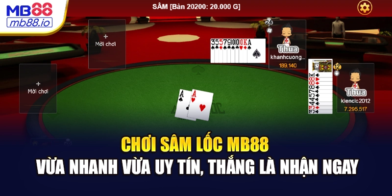 Chơi Sâm lốc MB88 vừa nhanh vừa uy tín, thắng là nhận ngay